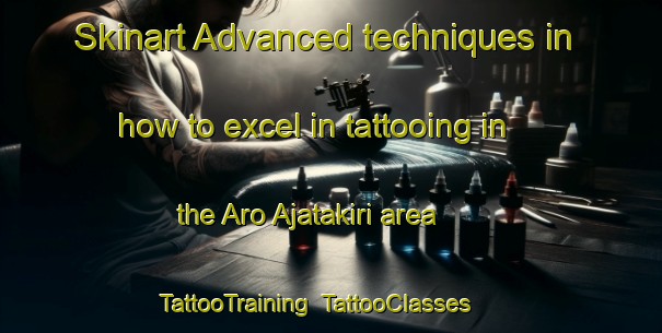 Skinart Advanced techniques in how to excel in tattooing in the Aro Ajatakiri area | TattooTraining | TattooClasses | SkinartTraining-Nigeria