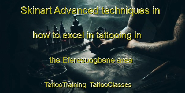 Skinart Advanced techniques in how to excel in tattooing in the Eferesuogbene area | TattooTraining | TattooClasses | SkinartTraining-Nigeria