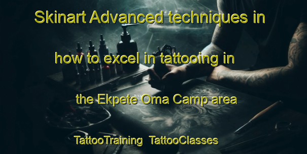 Skinart Advanced techniques in how to excel in tattooing in the Ekpete Oma Camp area | TattooTraining | TattooClasses | SkinartTraining-Nigeria
