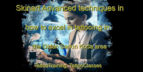 Skinart Advanced techniques in how to excel in tattooing in the Gidan Sarkin Koda area | TattooTraining | TattooClasses | SkinartTraining-Nigeria