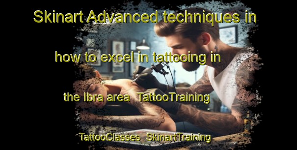 Skinart Advanced techniques in how to excel in tattooing in the Ibra area | TattooTraining | TattooClasses | SkinartTraining-Nigeria