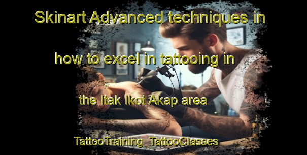 Skinart Advanced techniques in how to excel in tattooing in the Itak Ikot Akap area | TattooTraining | TattooClasses | SkinartTraining-Nigeria