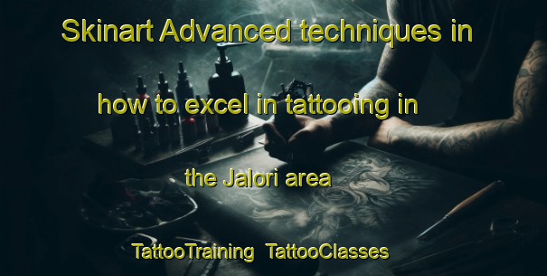 Skinart Advanced techniques in how to excel in tattooing in the Jalori area | TattooTraining | TattooClasses | SkinartTraining-Nigeria