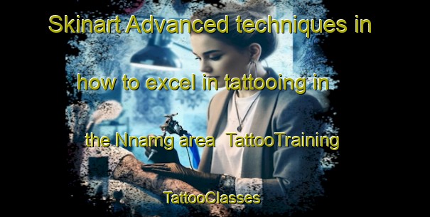 Skinart Advanced techniques in how to excel in tattooing in the Nnamg area | TattooTraining | TattooClasses | SkinartTraining-Nigeria