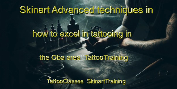 Skinart Advanced techniques in how to excel in tattooing in the Oba area | TattooTraining | TattooClasses | SkinartTraining-Nigeria