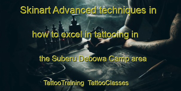 Skinart Advanced techniques in how to excel in tattooing in the Suberu Debowa Camp area | TattooTraining | TattooClasses | SkinartTraining-Nigeria