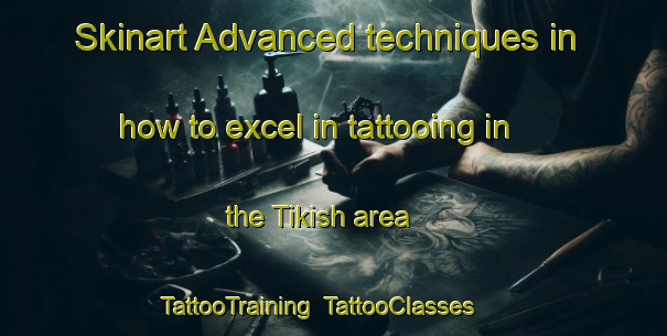Skinart Advanced techniques in how to excel in tattooing in the Tikish area | TattooTraining | TattooClasses | SkinartTraining-Nigeria