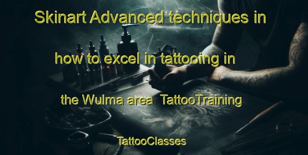 Skinart Advanced techniques in how to excel in tattooing in the Wulma area | TattooTraining | TattooClasses | SkinartTraining-Nigeria