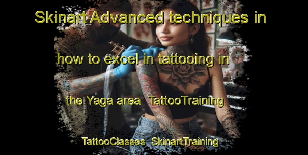 Skinart Advanced techniques in how to excel in tattooing in the Yaga area | TattooTraining | TattooClasses | SkinartTraining-Nigeria