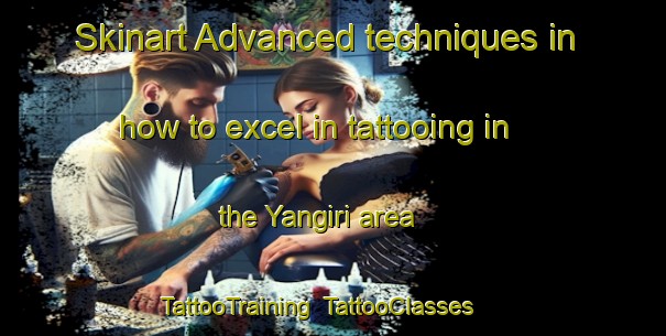 Skinart Advanced techniques in how to excel in tattooing in the Yangiri area | TattooTraining | TattooClasses | SkinartTraining-Nigeria