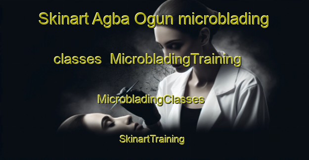 Skinart Agba Ogun microblading classes | MicrobladingTraining | MicrobladingClasses | SkinartTraining-Nigeria