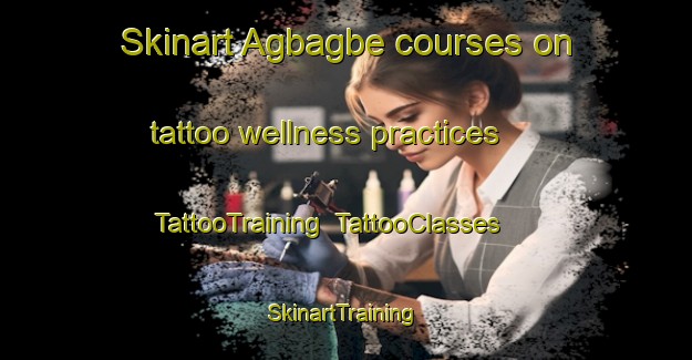 Skinart Agbagbe courses on tattoo wellness practices | TattooTraining | TattooClasses | SkinartTraining-Nigeria