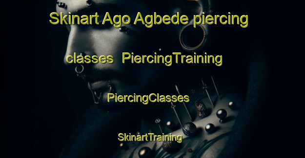 Skinart Ago Agbede piercing classes | PiercingTraining | PiercingClasses | SkinartTraining-Nigeria