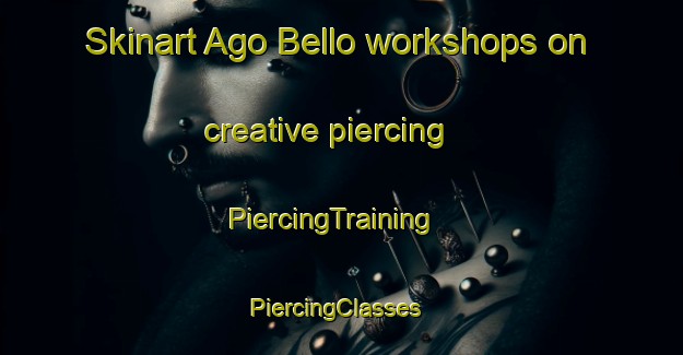 Skinart Ago Bello workshops on creative piercing | PiercingTraining | PiercingClasses | SkinartTraining-Nigeria