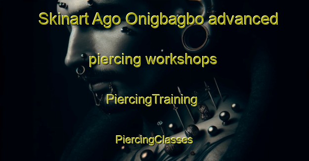 Skinart Ago Onigbagbo advanced piercing workshops | #PiercingTraining #PiercingClasses #SkinartTraining-Nigeria