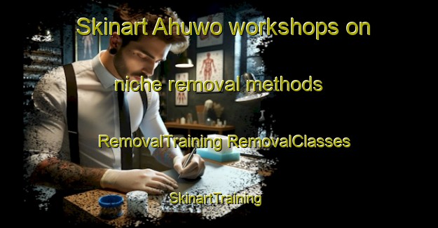 Skinart Ahuwo workshops on niche removal methods | #RemovalTraining #RemovalClasses #SkinartTraining-Nigeria