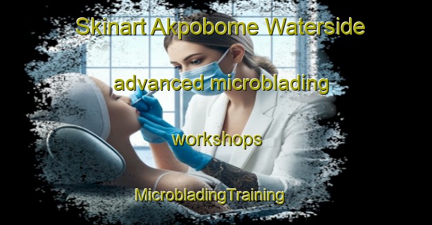 Skinart Akpobome Waterside advanced microblading workshops | MicrobladingTraining | MicrobladingClasses | SkinartTraining-Nigeria