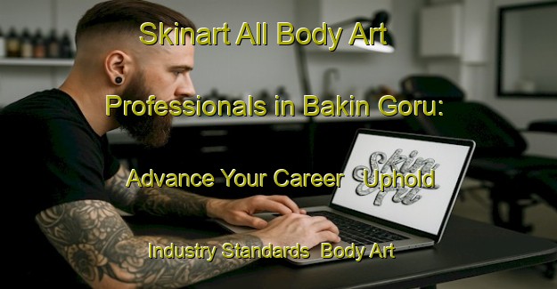 Skinart All Body Art Professionals in Bakin Goru: Advance Your Career - Uphold Industry Standards | Body Art Qualification Authority | BAQA-Nigeria