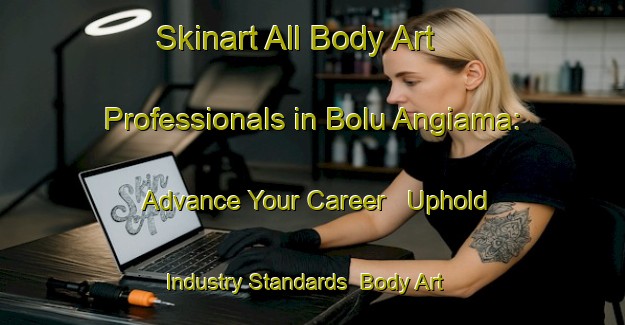 Skinart All Body Art Professionals in Bolu Angiama: Advance Your Career - Uphold Industry Standards | Body Art Qualification Authority | BAQA-Nigeria