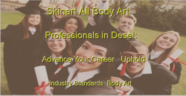 Skinart All Body Art Professionals in Desel: Advance Your Career - Uphold Industry Standards | Body Art Qualification Authority | BAQA-Nigeria