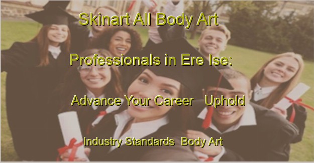 Skinart All Body Art Professionals in Ere Ise: Advance Your Career - Uphold Industry Standards | Body Art Qualification Authority | BAQA-Nigeria