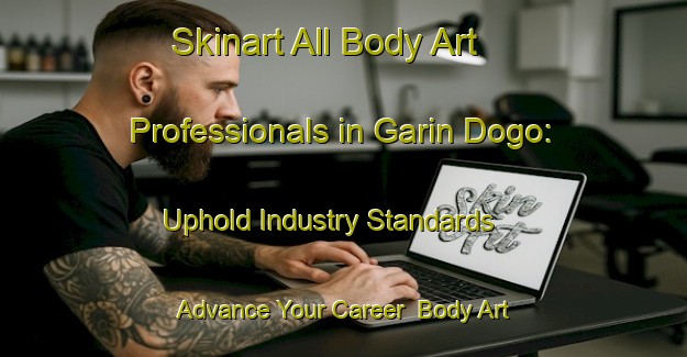 Skinart All Body Art Professionals in Garin Dogo: Uphold Industry Standards - Advance Your Career | Body Art Qualification Authority | BAQA-Nigeria