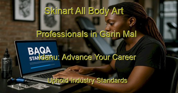 Skinart All Body Art Professionals in Garin Mal Idanu: Advance Your Career - Uphold Industry Standards | Body Art Qualification Authority | BAQA-Nigeria