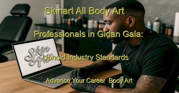 Skinart All Body Art Professionals in Gidan Gala: Uphold Industry Standards - Advance Your Career | Body Art Qualification Authority | BAQA-Nigeria