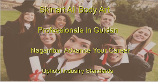 Skinart All Body Art Professionals in Guidan Nagambu: Advance Your Career - Uphold Industry Standards | Body Art Qualification Authority | BAQA-Nigeria