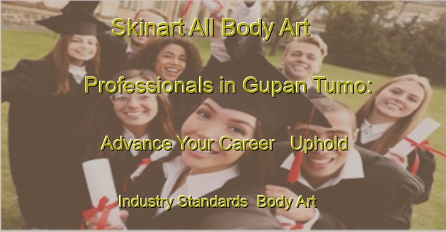 Skinart All Body Art Professionals in Gupan Tumo: Advance Your Career - Uphold Industry Standards | Body Art Qualification Authority | BAQA-Nigeria
