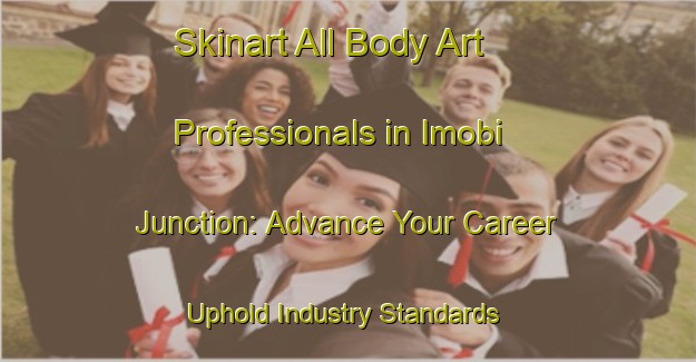 Skinart All Body Art Professionals in Imobi Junction: Advance Your Career - Uphold Industry Standards | Body Art Qualification Authority | BAQA-Nigeria