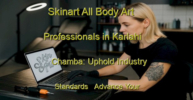 Skinart All Body Art Professionals in Karlahi Chamba: Uphold Industry Standards - Advance Your Career | Body Art Qualification Authority | BAQA-Nigeria