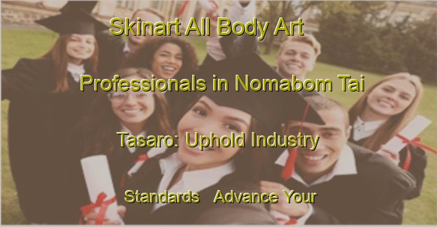 Skinart All Body Art Professionals in Nomabom Tai Tasaro: Uphold Industry Standards - Advance Your Career | Body Art Qualification Authority | BAQA-Nigeria