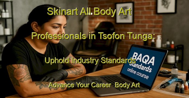 Skinart All Body Art Professionals in Tsofon Tunga: Uphold Industry Standards - Advance Your Career | Body Art Qualification Authority | BAQA-Nigeria