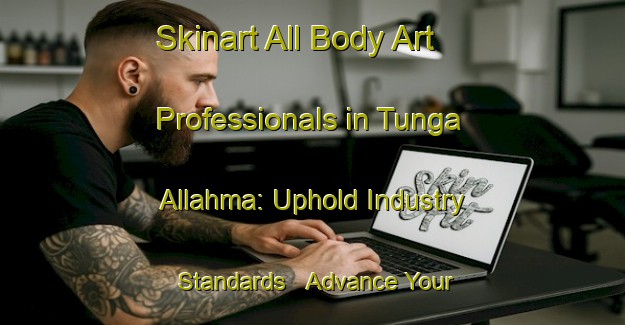 Skinart All Body Art Professionals in Tunga Allahma: Uphold Industry Standards - Advance Your Career | Body Art Qualification Authority | BAQA-Nigeria
