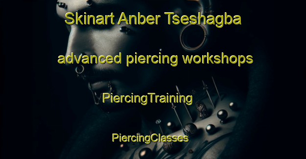 Skinart Anber Tseshagba advanced piercing workshops | PiercingTraining | PiercingClasses | SkinartTraining-Nigeria