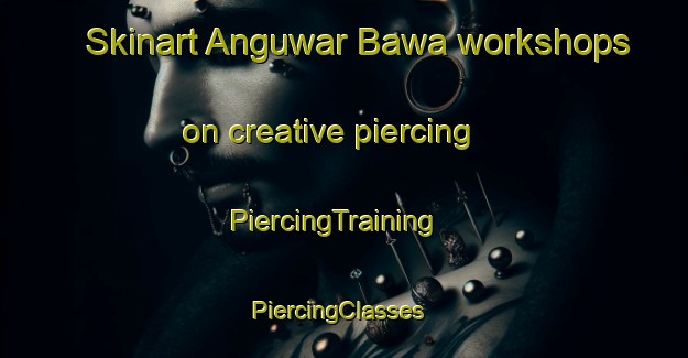 Skinart Anguwar Bawa workshops on creative piercing | PiercingTraining | PiercingClasses | SkinartTraining-Nigeria