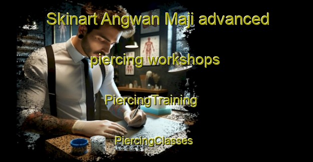 Skinart Angwan Maji advanced piercing workshops | PiercingTraining | PiercingClasses | SkinartTraining-Nigeria