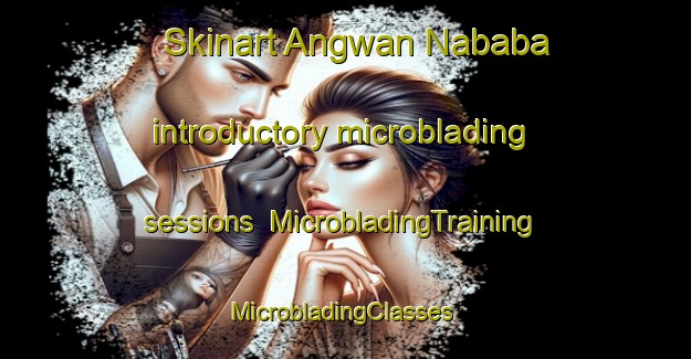 Skinart Angwan Nababa introductory microblading sessions | MicrobladingTraining | MicrobladingClasses | SkinartTraining-Nigeria