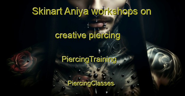 Skinart Aniya workshops on creative piercing | PiercingTraining | PiercingClasses | SkinartTraining-Nigeria
