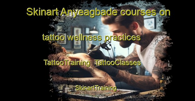 Skinart Anyeagbade courses on tattoo wellness practices | TattooTraining | TattooClasses | SkinartTraining-Nigeria