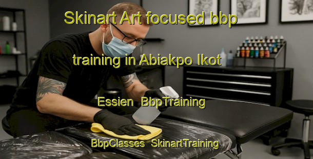 Skinart Art-focused bbp training in Abiakpo Ikot Essien | BbpTraining | BbpClasses | SkinartTraining-Nigeria