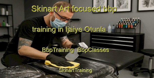 Skinart Art-focused bbp training in Ijaiye Otunla | BbpTraining | BbpClasses | SkinartTraining-Nigeria