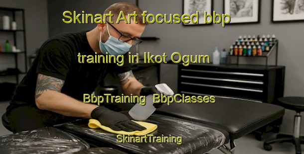 Skinart Art-focused bbp training in Ikot Ogum | BbpTraining | BbpClasses | SkinartTraining-Nigeria