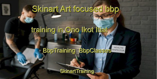 Skinart Art-focused bbp training in Ono Ikot Itiat | BbpTraining | BbpClasses | SkinartTraining-Nigeria