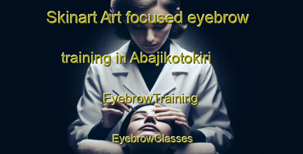 Skinart Art-focused eyebrow training in Abajikotokiri | EyebrowTraining | EyebrowClasses | SkinartTraining-Nigeria