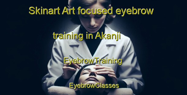 Skinart Art-focused eyebrow training in Akanji | EyebrowTraining | EyebrowClasses | SkinartTraining-Nigeria