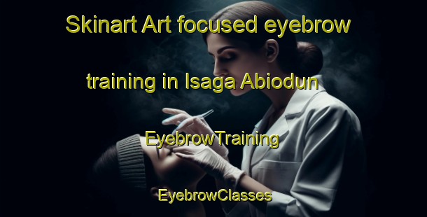 Skinart Art-focused eyebrow training in Isaga Abiodun | EyebrowTraining | EyebrowClasses | SkinartTraining-Nigeria