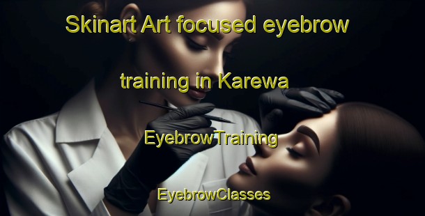 Skinart Art-focused eyebrow training in Karewa | EyebrowTraining | EyebrowClasses | SkinartTraining-Nigeria