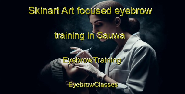 Skinart Art-focused eyebrow training in Sauwa | EyebrowTraining | EyebrowClasses | SkinartTraining-Nigeria